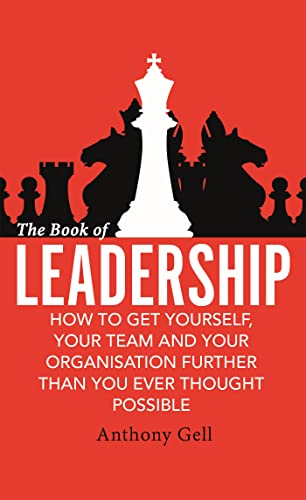 The Book of Leadership: How to Get Yourself, Your Team and Your Organisation Further Than You Ever Thought Possible von Piatkus